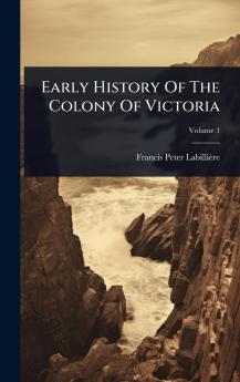 Early History Of The Colony Of Victoria