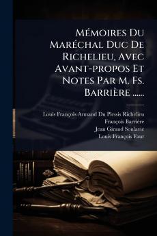 MÃ(c)moires Du MarÃ(c)chal Duc De Richelieu Avec Avant-propos Et Notes Par M. Fs. Barrière ......