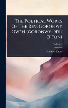 Poetical Works Of The Rev. Goronwy Owen (goronwy Ddu O Fon)