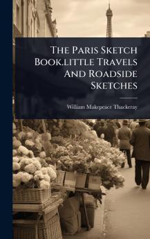 Paris Sketch Book.little Travels And Roadside Sketches