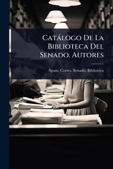 Catàlogo De La Biblioteca Del Senado. Autores
