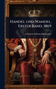Handel und Wandel Erster Band 1869