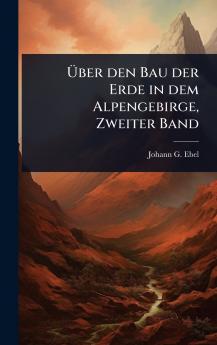 Ãber den Bau der Erde in dem Alpengebirge Zweiter Band