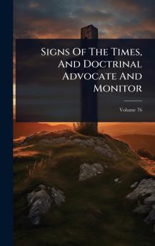 Signs Of The Times And Doctrinal Advocate And Monitor