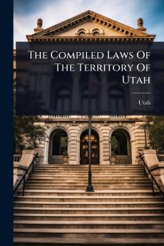 Compiled Laws Of The Territory Of Utah