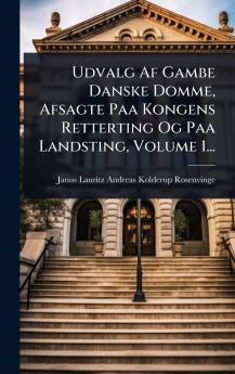 Udvalg Af Gambe Danske Domme Afsagte Paa Kongens Retterting Og Paa Landsting Volume 1...