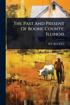 Past And Present Of Boone County Illinois