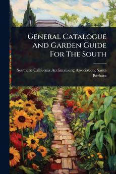 General Catalogue And Garden Guide For The South