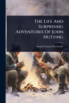 Life And Surprising Adventures Of John Nutting