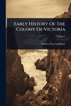 Early History Of The Colony Of Victoria