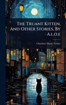 Truant Kitten And Other Stories By A.l.o.e