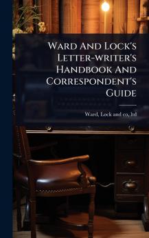 Ward And Lock's Letter-writer's Handbook And Correspondent's Guide