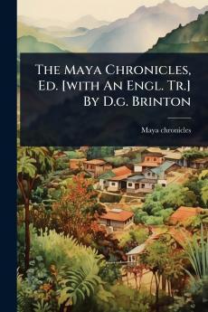 Maya Chronicles Ed. [with An Engl. Tr.] By D.g. Brinton
