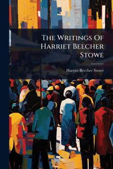 Writings Of Harriet Beecher Stowe