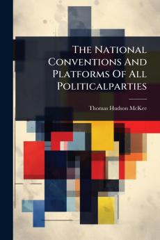 National Conventions And Platforms Of All Politicalparties