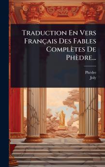 Traduction En Vers Français Des Fables Complètes De Phèdre...
