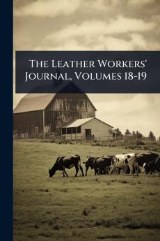 Leather Workers' Journal Volumes 18-19