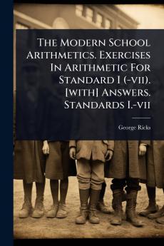 Modern School Arithmetics. Exercises In Arithmetic For Standard I (-vii). [with] Answers. Standards I.-vii