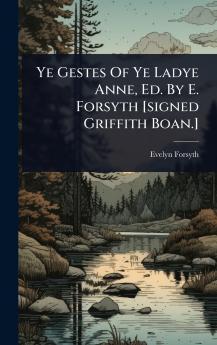 Ye Gestes Of Ye Ladye Anne Ed. By E. Forsyth [signed Griffith Boan.]