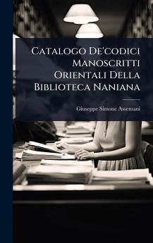 Catalogo De'codici Manoscritti Orientali Della Biblioteca Naniana