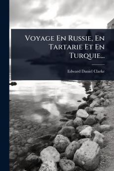 Voyage En Russie En Tartarie Et En Turquie...