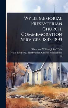 Wylie Memorial Presbyterian Church Commemoration Services 1843-1893