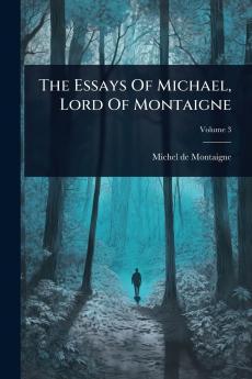 Essays Of Michael Lord Of Montaigne