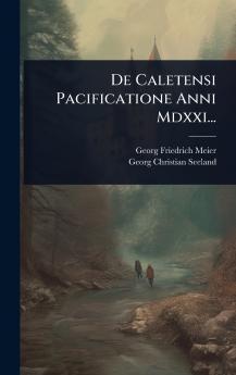 De Caletensi Pacificatione Anni Mdxxi...