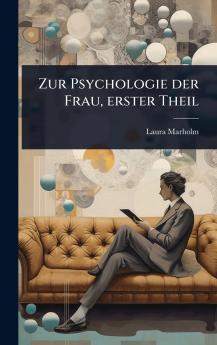 Zur Psychologie der Frau erster Theil