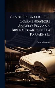 Cenni Biografici Del Commendatore Angelo Pezzana Bibliotecario Della Parmense...