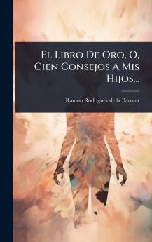 Libro De Oro O Cien Consejos A Mis Hijos...