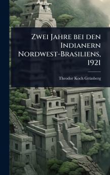 Zwei Jahre bei den Indianern Nordwest-Brasiliens 1921