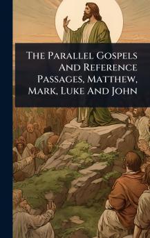 Parallel Gospels And Reference Passages Matthew Mark Luke And John