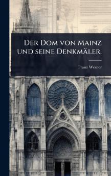 Dom von Mainz und seine Denkmäler.