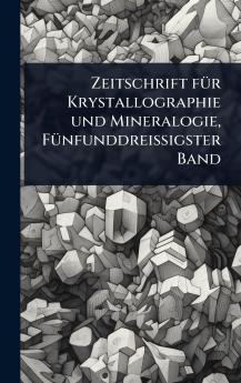 Zeitschrift fÃ1/4r Krystallographie und Mineralogie FÃ1/4nfunddreissigster Band