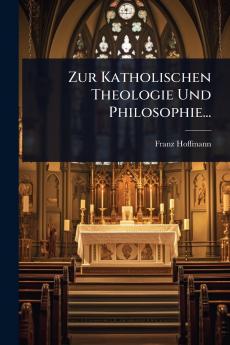Zur Katholischen Theologie Und Philosophie...