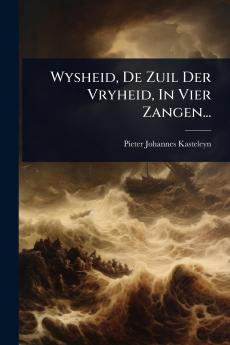 Wysheid De Zuil Der Vryheid In Vier Zangen...