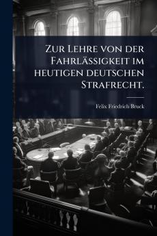 Zur Lehre von der Fahrlässigkeit im heutigen deutschen Strafrecht.