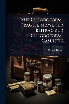 Zur Chloroform-Frage ein zweiter Beitrag zur Chloroform-Casuistik
