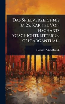 Spielverzeichnis Im 25. Kapitel Von Fischarts geschichtklitterung (gargantua)...
