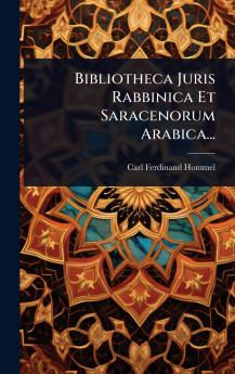 Bibliotheca Juris Rabbinica Et Saracenorum Arabica...