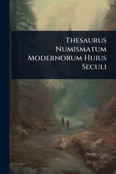 Thesaurus Numismatum Modernorum Huius Seculi