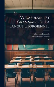 Vocabulaire Et Grammaire De La Langue GÃ(c)orgienne...