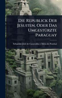 Republick Der Jesuiten Oder Das UmgestÃ1/4rzte Paraguay