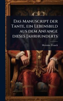 Manuscript der Tante ein Lebensbild aus dem Anfange dieses Jahrhunderts