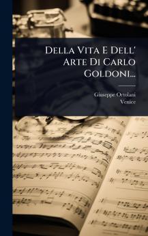 Della Vita E Dell' Arte Di Carlo Goldoni...