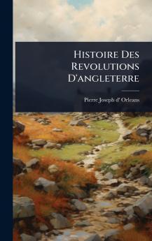 Histoire Des Revolutions D'angleterre