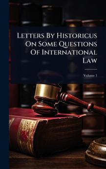 Letters By Historicus On Some Questions Of International Law