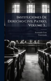 Instituciones De Derecho Civil Patrio Volume 3...