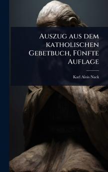 Auszug aus dem katholischen Gebetbuch FÃ1/4nfte Auflage